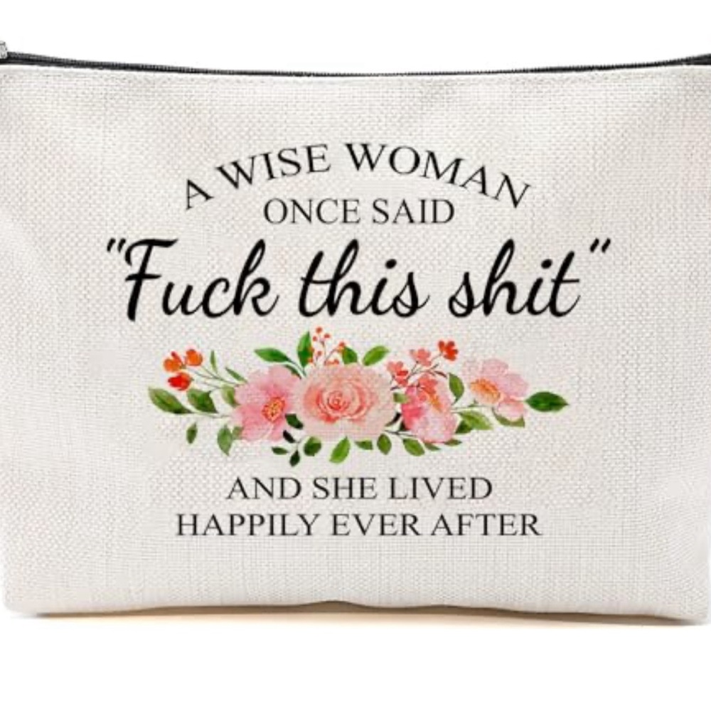 A Wise Woman Once Said Makeup Bag - Cute Gifts
- Birthday Gift - Gift